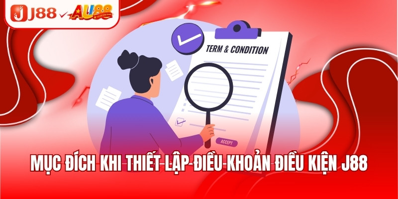 Điều Khoản Điều Kiện J88 - Tổng Hợp Quy Tắc Quan Trọng 1 Mục đích khi thiết lập điều khoản điều kiện J88