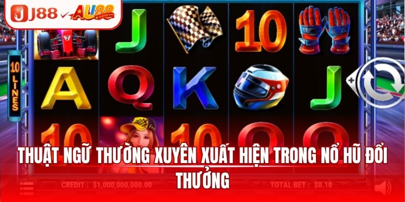 Thuật ngữ thường xuyên xuất hiện trong nổ hũ đổi thưởng